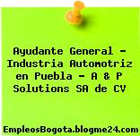 Ayudante General – Industria Automotriz en Puebla – A & P Solutions SA de CV