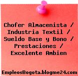 Chofer Almacenista / Industria Textil / Sueldo Base y Bono / Prestaciones / Excelente Ambien