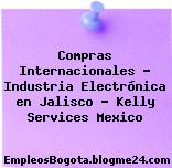 Compras Internacionales – Industria Electrónica en Jalisco – Kelly Services Mexico
