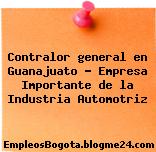 Contralor general en Guanajuato – Empresa Importante de la Industria Automotriz