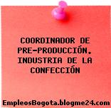 COORDINADOR DE PRE-PRODUCCIÓN. INDUSTRIA DE LA CONFECCIÓN