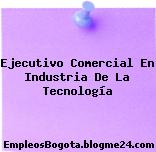 Ejecutivo Comercial En Industria De La Tecnología