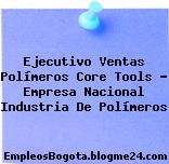 Ejecutivo Ventas Polímeros Core Tools – Empresa Nacional Industria De Polímeros