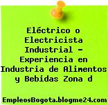 Eléctrico o Electricista Industrial – Experiencia en Industria de Alimentos y Bebidas Zona d