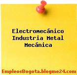 Electromecánico Industria Metal Mecánica