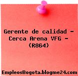 Gerente de calidad – Cerca Arena VFG – (R864)