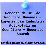 Gerente de Jr. de Recursos Humanos – Experiencia Industria Automotriz en Querétaro – Accurate Search