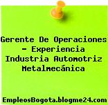 Gerente De Operaciones – Experiencia Industria Automotriz Metalmecánica