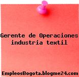 Gerente de Operaciones industria textil