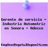 Gerente de servicio – Industria Automotriz en Sonora – Adecco