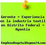 Gerente – Experiencia en la industria textil en Distrito Federal – Agentia