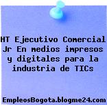HT Ejecutivo Comercial Jr En medios impresos y digitales para la industria de TICs