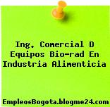 Ing. Comercial D Equipos Bio-rad En Industria Alimenticia
