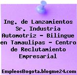 Ing. de Lanzamientos Sr. Industria Automotriz – Bilingue en Tamaulipas – Centro de Reclutamiento Empresarial