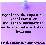 Ingeniero de Empaque – Experiencia en Industria Automotriz en Guanajuato – Labor Mexicana