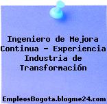 Ingeniero de Mejora Continua – Experiencia Industria de Transformación