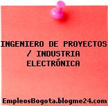 INGENIERO DE PROYECTOS / INDUSTRIA ELECTRÓNICA