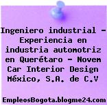 Ingeniero industrial – Experiencia en industria automotriz en Querétaro – Novem Car Interior Design México, S.A. de C.V