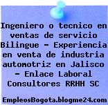 Ingeniero o tecnico en ventas de servicio Bilingue – Experiencia en venta de industria automotriz en Jalisco – Enlace Laboral Consultores RRHH SC