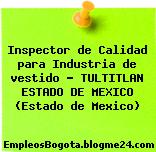 Inspector de Calidad para Industria de vestido – TULTITLAN ESTADO DE MEXICO (Estado de Mexico)