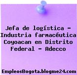 Jefa de logística – Industria farmacéutica Coyoacan en Distrito Federal – Adecco