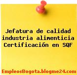 Jefatura de calidad industria alimenticia Certificación en SQF