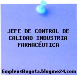 JEFE DE CONTROL DE CALIDAD INDUSTRIA FARMACÉUTICA