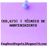 (KD.673) | TÉCNICO DE MANTENIMIENTO