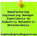 Manufacturing Engineering Manager Experiencia en Industria Automotriz Metalmecánica