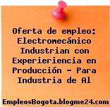 Oferta de empleo: Electromecánico Industrian con Experieriencia en Producción – Para Industria de Al