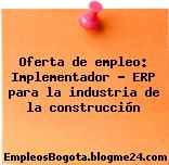 Oferta de empleo: Implementador – ERP para la industria de la construcción