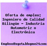 Oferta de empleo: Ingeniero de Calidad Bilingüe – Industria Automotriz o Electrónica