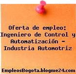 Oferta de empleo: Ingeniero de Control y Automatización – Industria Automotriz