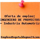 Oferta de empleo: INGENIERO DE PROYECTOS – Industria Automotriz