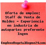 Oferta de empleo: Staff de Venta de Moldes – Experiencia en industria de autopartes preferente Ingen