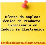 Oferta de empleo: Técnico de Producto – Experiencia en Industria Electrónica