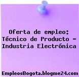 Oferta de empleo: Técnico de Producto – Industria Electrónica
