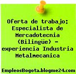 Oferta de trabajo: Especialista de Mercadotecnia (Bilingüe) – experiencia Industria Metalmecanica