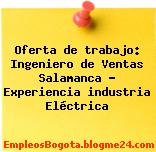 Oferta de trabajo: Ingeniero de Ventas Salamanca – Experiencia industria Eléctrica