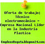 Oferta de trabajo: Técnico electromecánico – Empresa Nacional Líder en la Industria Plastica