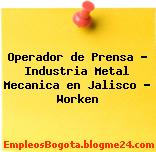 Operador de Prensa – Industria Metal Mecanica en Jalisco – Worken