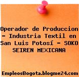 Operador de Produccion – Industria Textil en San Luis Potosí – SOKO SEIREN MEXICANA
