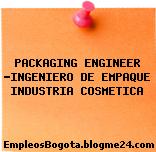 PACKAGING ENGINEER -INGENIERO DE EMPAQUE INDUSTRIA COSMETICA