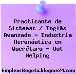 Practicante de Sistemas / Inglés Avanzado – Industria Aeronáutica en Querétaro – Out Helping