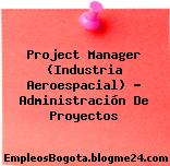 Project Manager (Industria Aeroespacial) – Administración De Proyectos