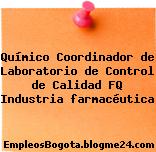 Químico Coordinador de Laboratorio de Control de Calidad FQ Industria farmacéutica