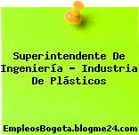 Superintendente De Ingeniería – Industria De Plásticos