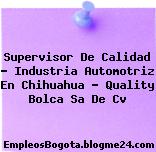 Supervisor De Calidad – Industria Automotriz En Chihuahua – Quality Bolca Sa De Cv