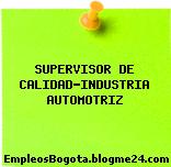SUPERVISOR DE CALIDAD-INDUSTRIA AUTOMOTRIZ