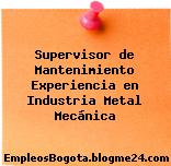 Supervisor de Mantenimiento Experiencia en Industria Metal Mecánica